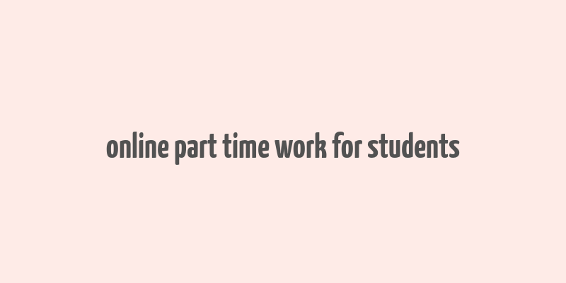 online part time work for students