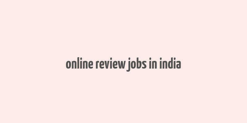 online review jobs in india