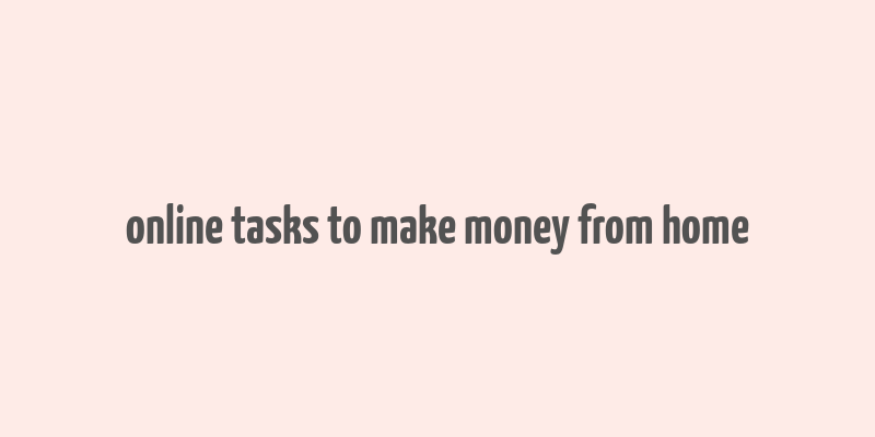 online tasks to make money from home