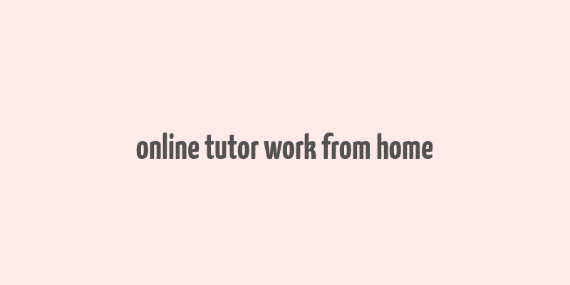 online tutor work from home