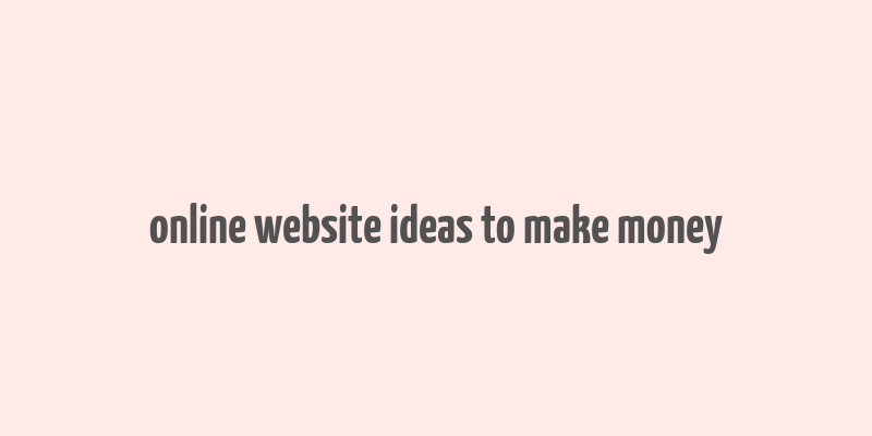 online website ideas to make money