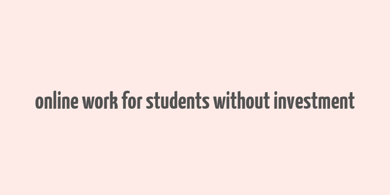 online work for students without investment