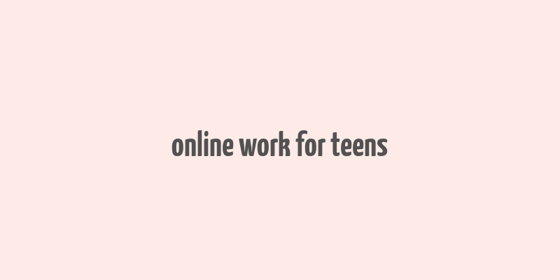 online work for teens