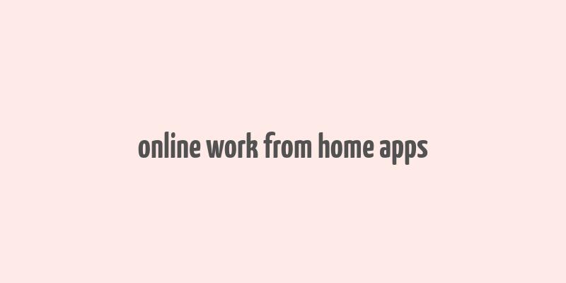 online work from home apps