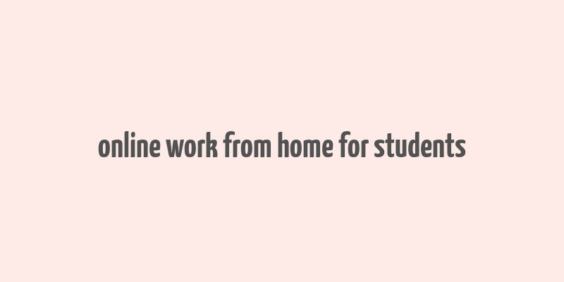 online work from home for students