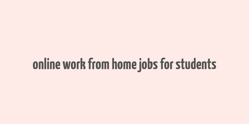 online work from home jobs for students