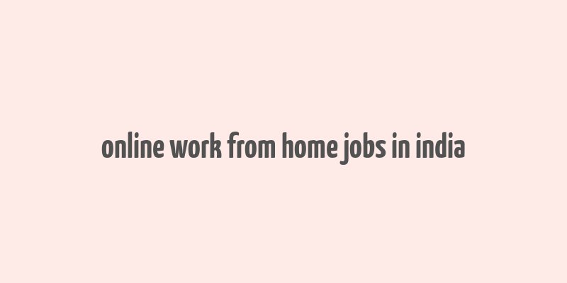 online work from home jobs in india