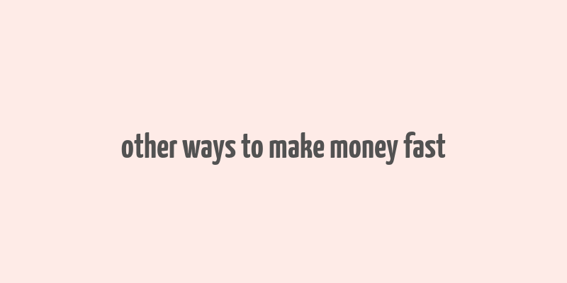 other ways to make money fast