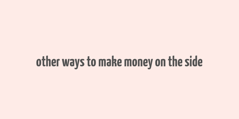 other ways to make money on the side