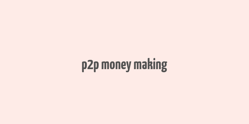 p2p money making