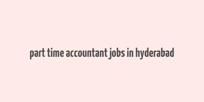 part time accountant jobs in hyderabad