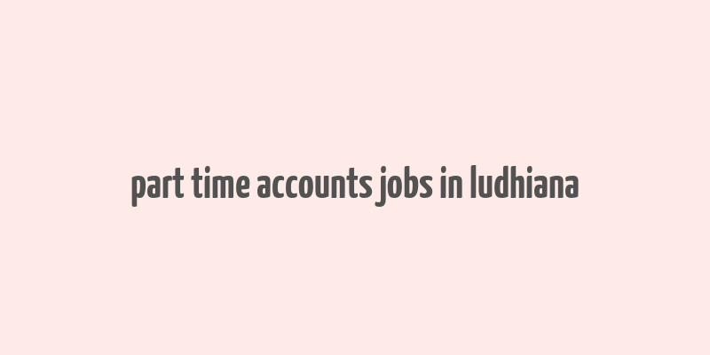 part time accounts jobs in ludhiana