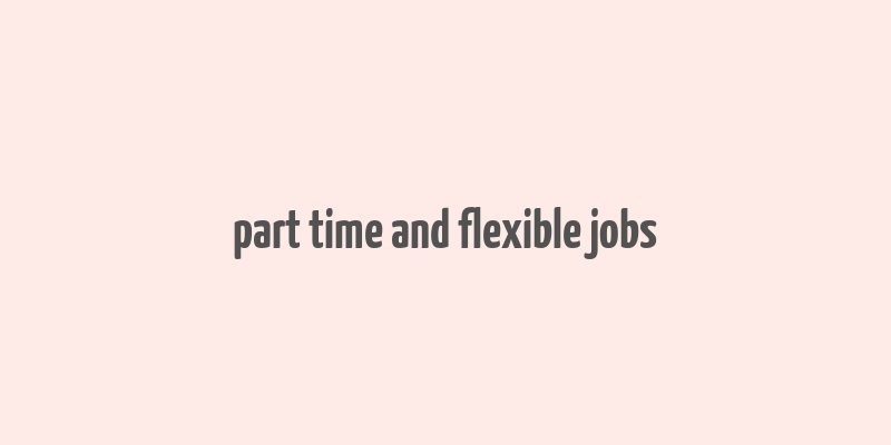 part time and flexible jobs