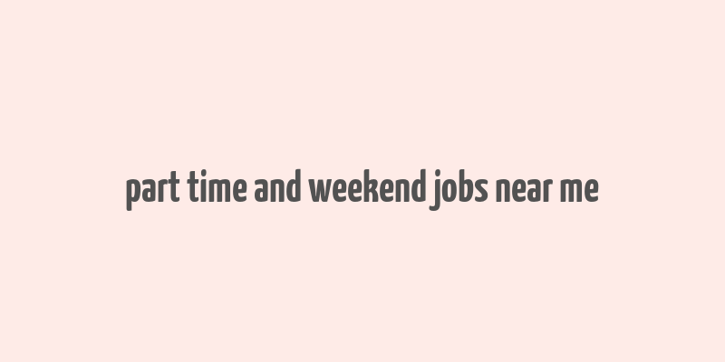 part time and weekend jobs near me