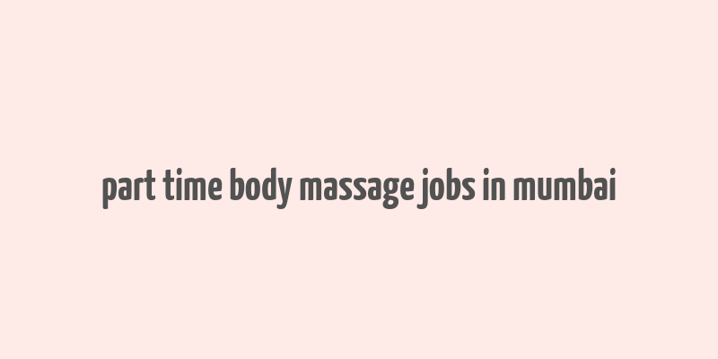 part time body massage jobs in mumbai