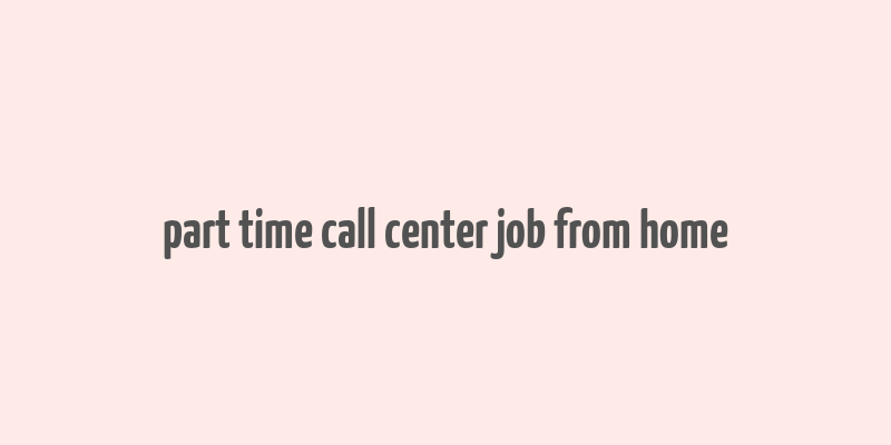 part time call center job from home