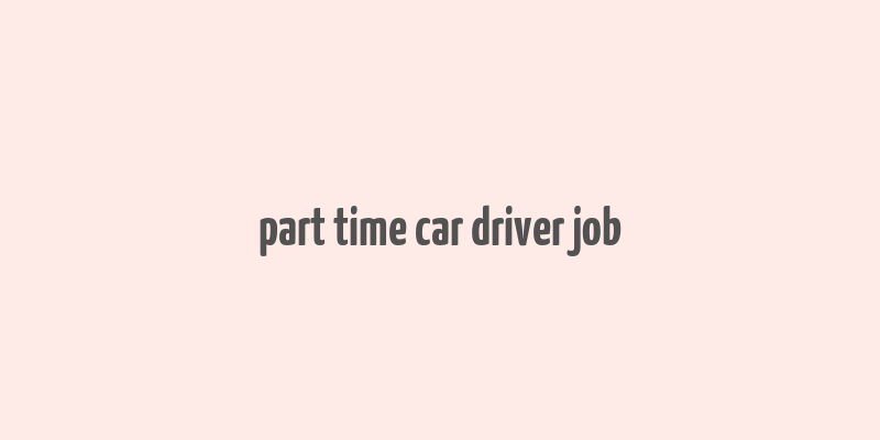 part time car driver job