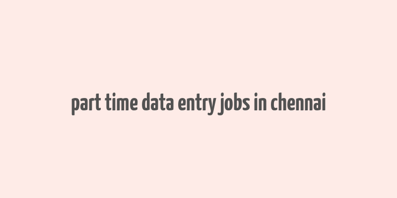 part time data entry jobs in chennai