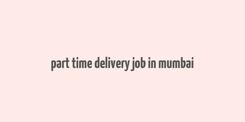 part time delivery job in mumbai