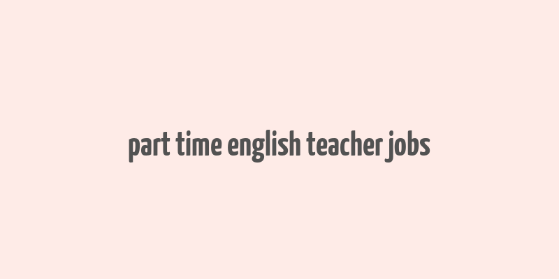 part time english teacher jobs