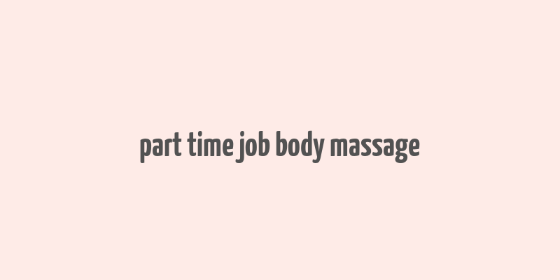 part time job body massage