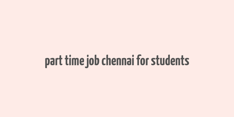 part time job chennai for students