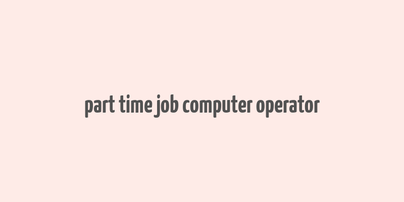 part time job computer operator