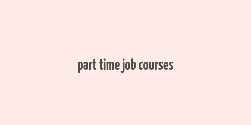 part time job courses