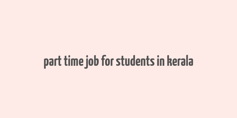 part time job for students in kerala