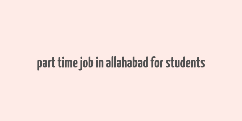 part time job in allahabad for students