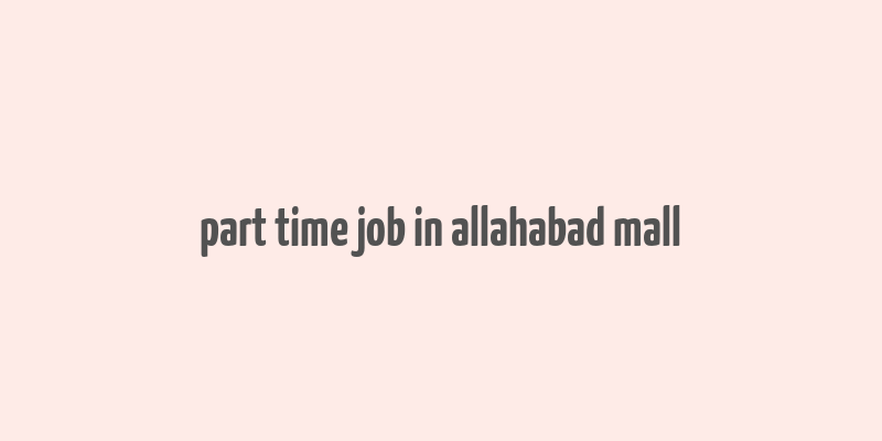 part time job in allahabad mall