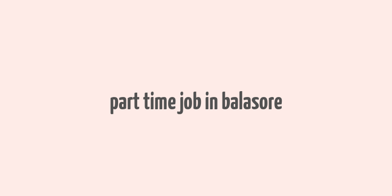 part time job in balasore