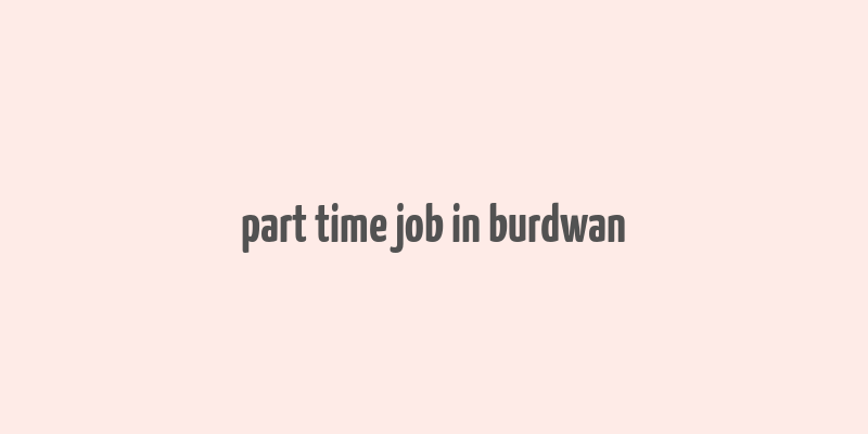 part time job in burdwan