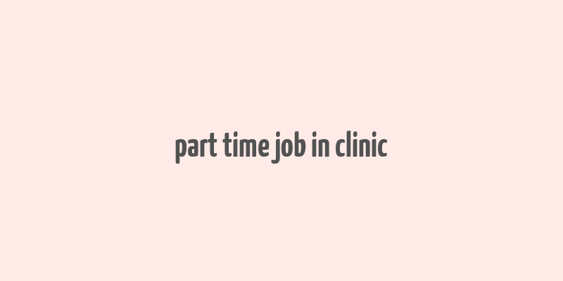 part time job in clinic