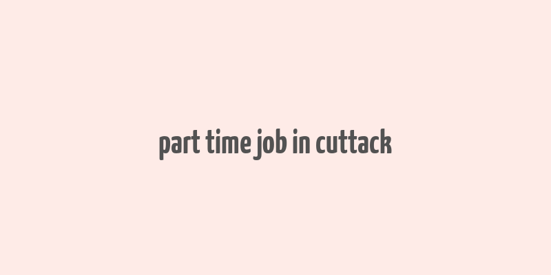 part time job in cuttack