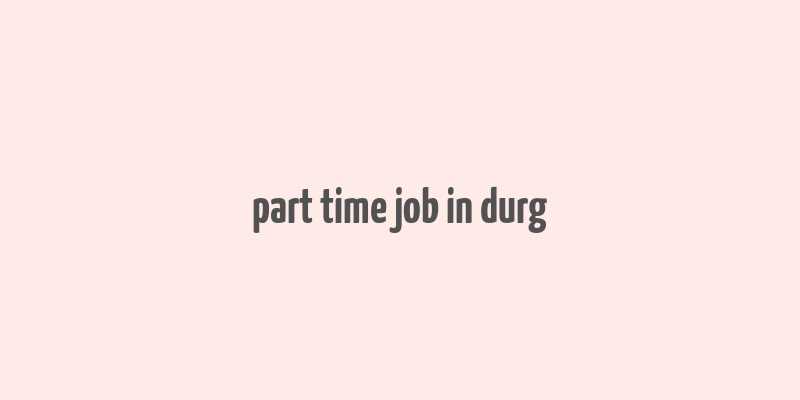 part time job in durg