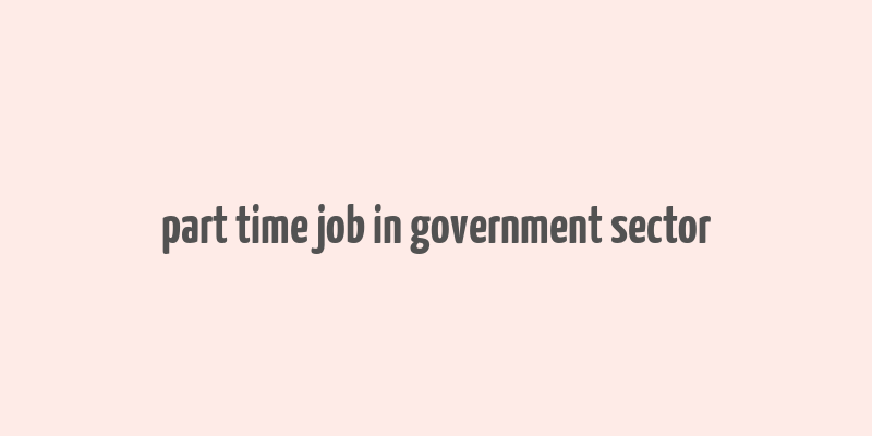 part time job in government sector