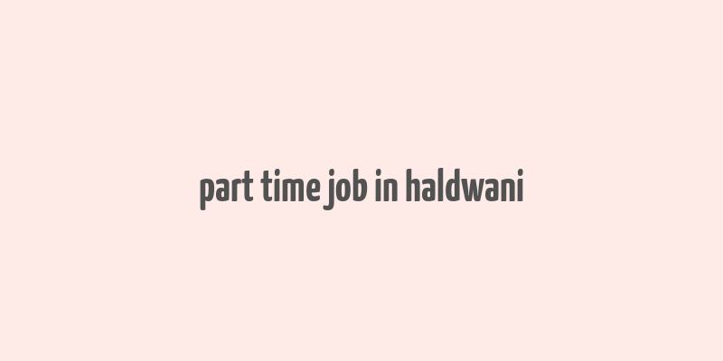 part time job in haldwani