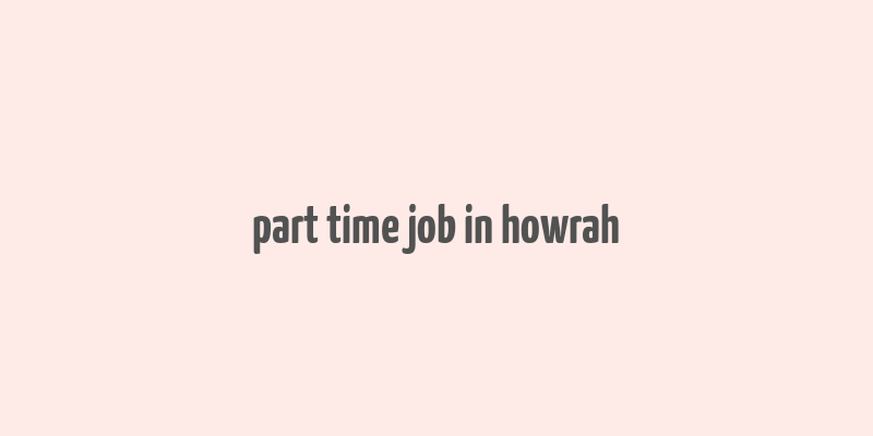 part time job in howrah