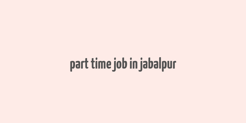 part time job in jabalpur