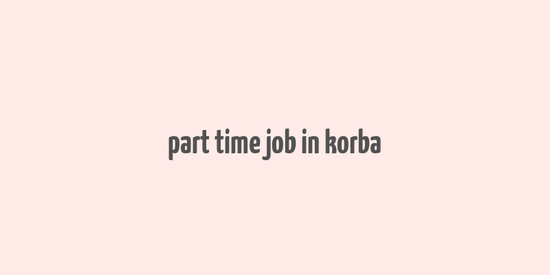 part time job in korba