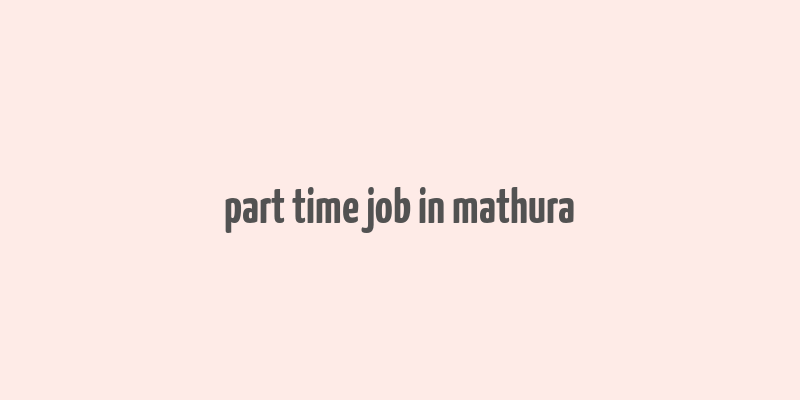 part time job in mathura