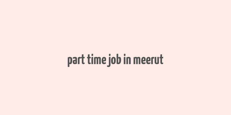 part time job in meerut