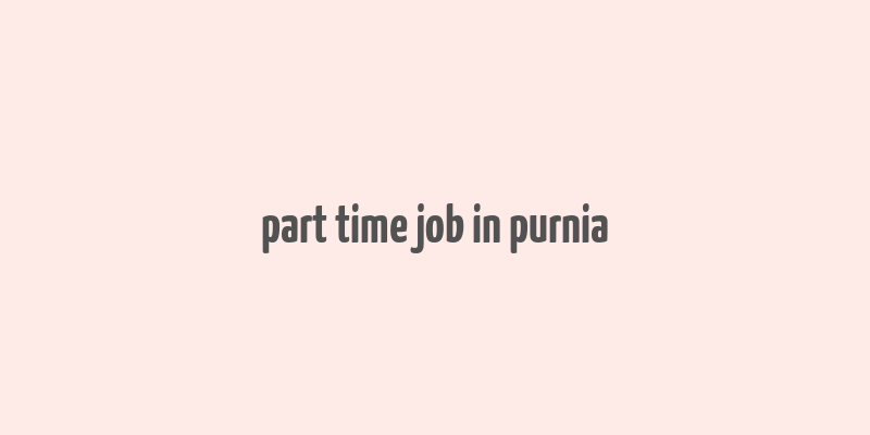 part time job in purnia