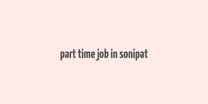 part time job in sonipat