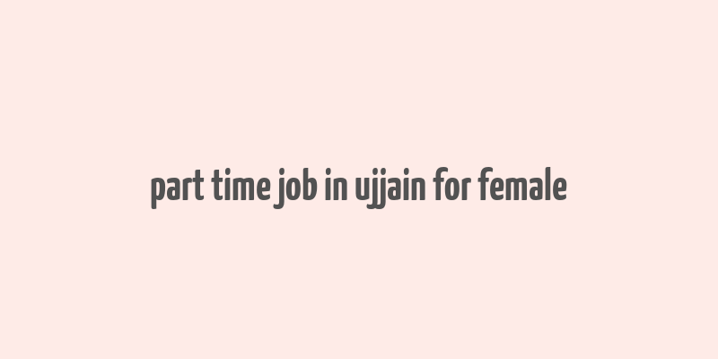 part time job in ujjain for female