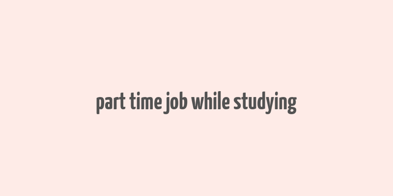 part time job while studying