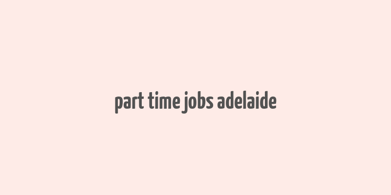 part time jobs adelaide