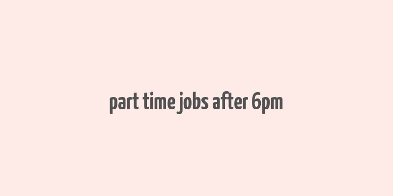 part time jobs after 6pm