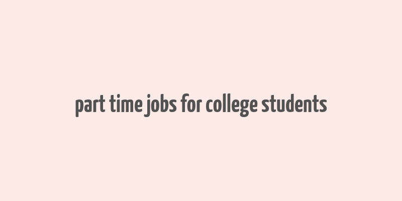 part time jobs for college students